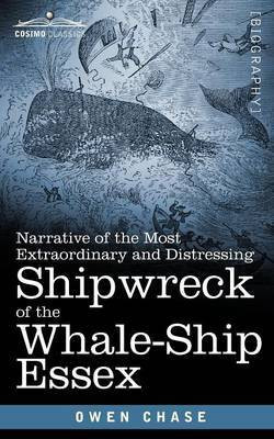 Narrative of the Most Extraordinary and Distressing Shipwreck of the Whale-Ship Essex(English, Paperback, Chase Owen)