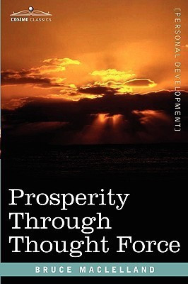 Prosperity Through Thought Force(English, Paperback, Maclelland Bruce)