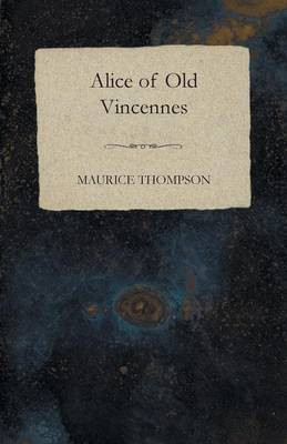 Alice of Old Vincennes(English, Paperback, Thompson Maurice)