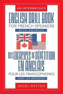 An Intermediate English Drill Book for French Speakers, with Answers(English, Paperback, Patten Nigel)
