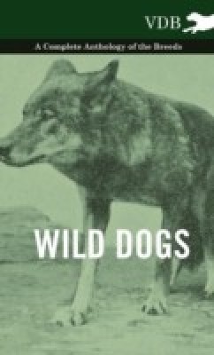 Wild Dogs - A Complete Anthology of the Breeds(English, Hardcover, Various)