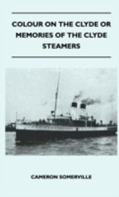 Colour On The Clyde Or Memories Of The Clyde Steamers(English, Hardcover, Somerville Cameron)
