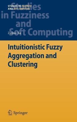 Intuitionistic Fuzzy Aggregation and Clustering(English, Hardcover, Xu Zeshui)