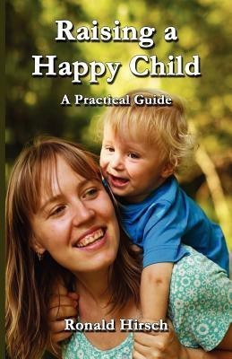 Raising a Happy Child(English, Paperback, Hirsch Ronald)