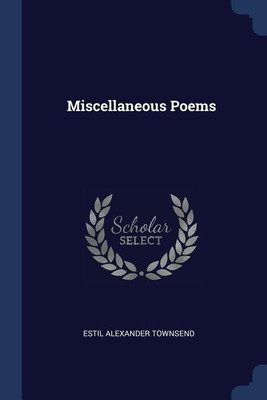 Miscellaneous Poems(English, Paperback, Townsend Estil Alexander)