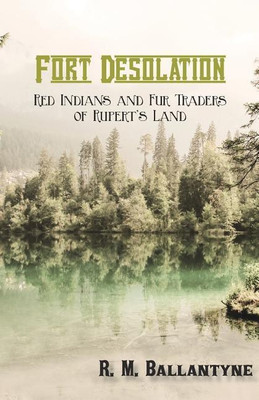 Fort Desolation: Red Indians and Fur Traders of Rupert's Land(English, Paperback, Ballantyne Robert Michael)