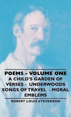 Poems - Volume One - A Child's Garden of Verses - Underwoods Songs of Travel - Moral Emblems(English, Hardcover, Stevenson Robert Louis,)