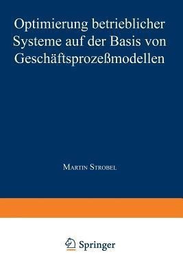 Optimierung betrieblicher Systeme auf der Basis von Geschaeftsprozessmodellen(German, Paperback, unknown)
