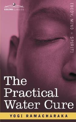 The Practical Water Cure(English, Paperback, Yogi Ramacharaka Ramacharaka)