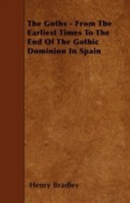 The Goths - From The Earliest Times To The End Of The Gothic Dominion In Spain(English, Paperback, Bradley Henry)