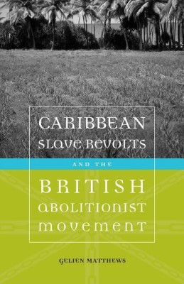 Caribbean Slave Revolts and the British Abolitionist Movement(English, Paperback, Matthews Gelien)