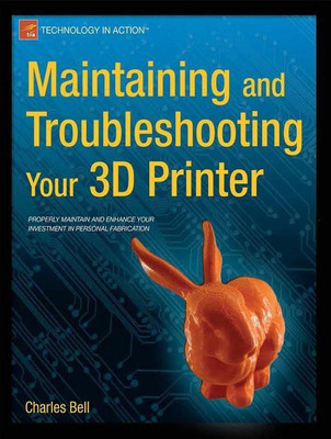 Maintaining and Troubleshooting Your 3D Printer(English, Paperback, Bell Charles)
