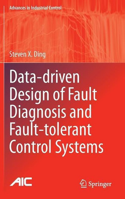 Data-driven Design of Fault Diagnosis and Fault-tolerant Control Systems(English, Hardcover, Ding Steven X.)