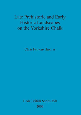 Late prehistoric and early historic landscapes on the Yorkshire chalk(English, Paperback, Fenton-Thomas Chris)