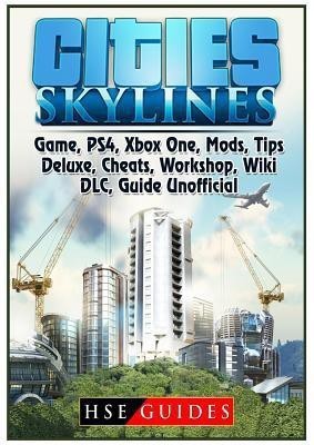 Cities Skylines Game, Ps4, Xbox One, Mods, Tips, Deluxe, Cheats, Workshop, Wiki, DLC, Guide Unofficial(English, Paperback, Guides Hse)