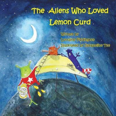 The Aliens Who Loved Lemon Curd(English, Paperback, Piddington Lorraine)