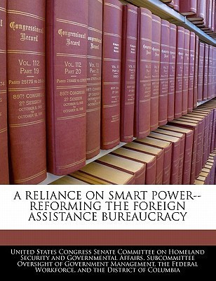 A Reliance on Smart Power--Reforming the Foreign Assistance Bureaucracy(English, Paperback, unknown)