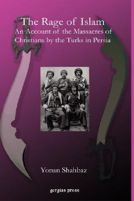 The Rage of Islam: An Account of the Massacres of Christians by the Turks in Persia(English, Hardcover, Shahbaz Yonan)
