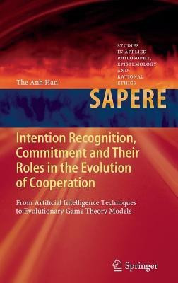 Intention Recognition, Commitment and Their Roles in the Evolution of Cooperation(English, Hardcover, Han The Anh)