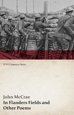 In Flanders Fields and Other Poems (WWI Centenary Series)(English, Paperback, McCrae John)