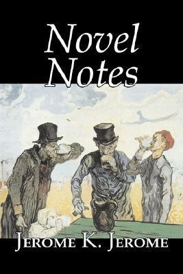 Novel Notes by Jerome K. Jerome, Fiction, Classics, Literary(English, Paperback, Jerome Jerome K)