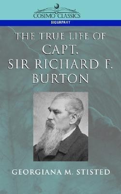 The True Life of Capt. Sir Richard F. Burton(English, Paperback, Stisted Georgiana M)