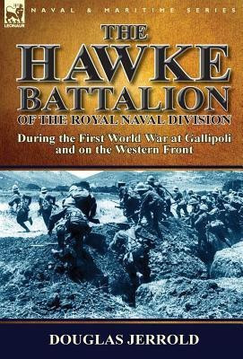 The Hawke Battalion of the Royal Naval Division-During the First World War at Gallipoli and on the Western Front(English, Hardcover, Jerrold Douglas)