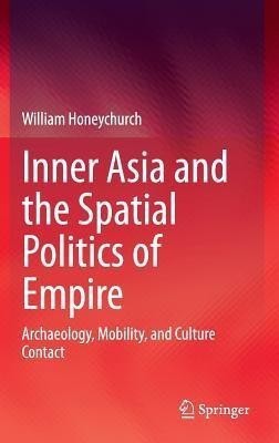 Inner Asia and the Spatial Politics of Empire(English, Hardcover, Honeychurch William)