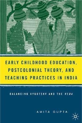 Early Childhood Education, Postcolonial Theory, and Teaching Practices in India(English, Hardcover, Gupta A.)