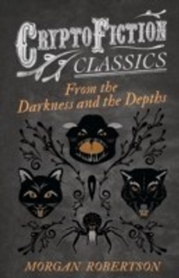 From the Darkness and the Depths (Cryptofiction Classics)(English, Paperback, Robertson Morgan)