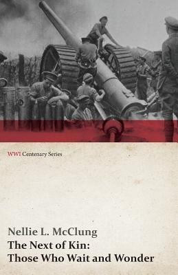 The Next of Kin: Those Who Wait and Wonder (Wwi Centenary Series)(English, Paperback, McClung Nellie L)