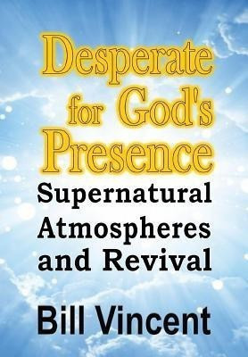 Desperate for God's Presence(English, Hardcover, Vincent Bill)