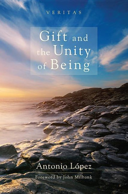 Gift and the Unity of Being(English, Hardcover, Lopez Antonio)