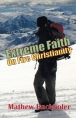 Extreme Faith, On Fire Christianity(English, Paperback, Backholer Mathew)