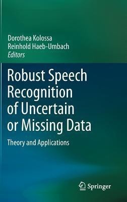 Robust Speech Recognition of Uncertain or Missing Data(English, Hardcover, unknown)