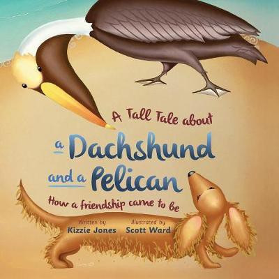 A Tall Tale About a Dachshund and a Pelican (Soft Cover)(English, Paperback, Jones Kizzie)