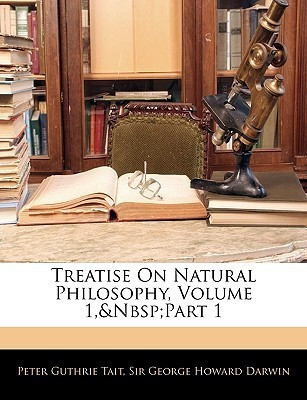 Treatise On Natural Philosophy, Volume 1, Part 1(English, Paperback, Tait Peter Guthrie Sir)