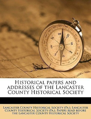 Historical Papers and Addresses of the Lancaster County Historical Society Volume 17, No.2(English, Paperback, unknown)