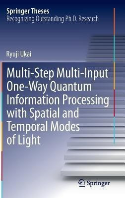 Multi-Step Multi-Input One-Way Quantum Information Processing with Spatial and Temporal Modes of Light(English, Hardcover, Ukai Ryuji)