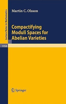 Compactifying Moduli Spaces for Abelian Varieties(English, Paperback, Olsson Martin C.)