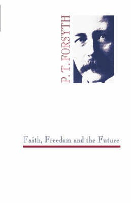 Faith, Freedom and the Future(English, Paperback, Forsyth Peter T.)