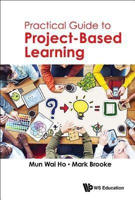 Practical Guide To Project-based Learning(English, Paperback, Ho Mun Wai)