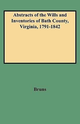 Abstracts of the Wills and Inventories of Bath County, Virginia, 1791-1842(English, Paperback, Bruns)