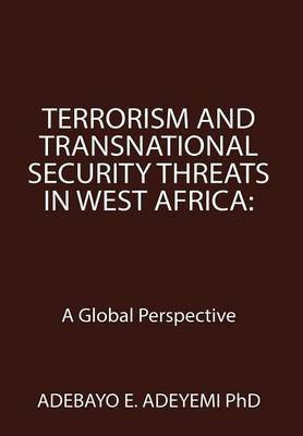 Terrorism and Transnational Security Threats in West Africa(English, Hardcover, Adeyemi Adebayo E PhD)