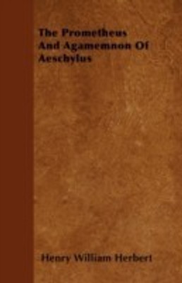 The Prometheus And Agamemnon Of Aeschylus(English, Paperback, Herbert Henry William)