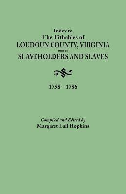 Index to The Tithables of Loudoun County, Virginia, and to Slaveholders and Slaves, 1758-1786(English, Paperback, unknown)