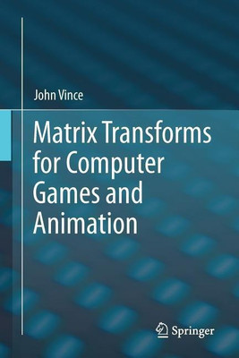 Matrix Transforms for Computer Games and Animation(English, Paperback, Vince John)