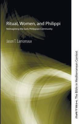 Ritual, Women, and Philippi(English, Paperback, Lamoreaux Jason T.)