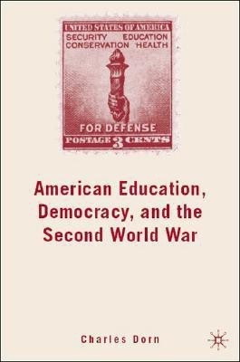 American Education, Democracy, and the Second World War(English, Hardcover, Dorn C.)