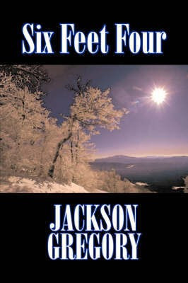 Six Feet Four by Jackson Gregory, Fiction, Westerns, Historical(English, Paperback, Gregory Jackson)